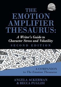 The Emotion Amplifier Thesaurus: A Writer's Guide to Character Stress and Volatility (Second Edition) (Writers Helping Writers Series)