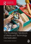 The Routledge Handbook of Media and Technology Domestication