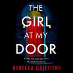 The Girl at My Door: An Utterly Gripping Suspense Thriller Based on a True Crime