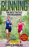 RUNNING: The Best Tactics for Beginners (Healthy Living, Stress Reliever, Running Gear, Prevent Injuries Book 1)