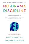 No-Drama Discipline: The Whole-Brain Way to Calm the Chaos and Nurture Your Child's Developing Mind