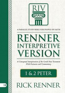 Renner Interpretive Version 1 and 2 Peter: A Conceptual Interpretation of the Greek New Testament With Footnotes and Commentary