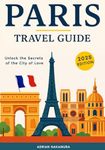 Paris Travel Guide: Your Ultimate I