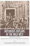 Notorious Outlaws of the Wild West: