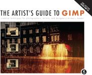 The Artist's Guide To Gimp, 2nd Edition: Creative Techniques for Photographers, Artists, and Designers