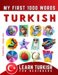 Learn Turkish for Beginners, My First 1000 Words: Bilingual Turkish - English Language Learning Book for Kids & Adults