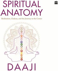 Spiritual Anatomy: Meditation, Chakras, and the Journey to the Center