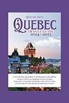 Quebec city travel guide 2024-2025: