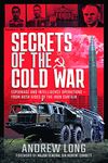 Secrets of the Cold War: Espionage and Intelligence Operations - From Both Sides of the Iron Curtain