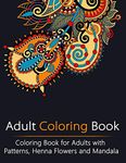 Adult Coloring Book: Coloring Book for Adults with Patterns, Henna Flowers and Mandala: 1 (Creativity, Stress Relieving, Mandala, Patterns, Doodles)