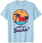 Whats Up Beaches T-Shirt