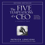 The Five Temptations of a CEO: A Leadership Fable