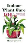 Indoor Plant Care 101: The Beginner