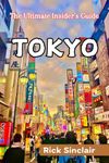 Discover Tokyo: The Ultimate Insider's Guide: Uncover Hidden Gems, Culinary delights, and unforgettable adventures in Japan's Dynamic Capital