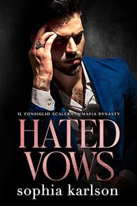 Hated Vows: A fake marriage, enemies to lovers, mafia romance (Il Consiglio Scalera - A Mafia Dynasty Book 1)