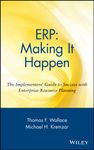 ERP: Making It Happen: The Implementers' Guide to Success with Enterprise Resource Planning (The Oliver Wight Companies Book 13)