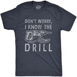 Mens Dont Worry I Know The Drill T Shirt Funny Handy Man Mechanic Tool Tee For Guys (Heather Navy) - 4XL