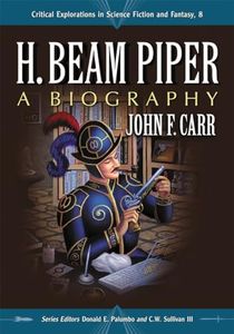 H. Beam Piper: A Biography (Critical Explorations in Science Fiction and Fantasy, 8)