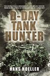 D-Day Tank Hunter: The World War II memoirs of a frontline officer from North Africa to the bloody soil of Normandy