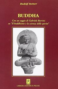 Buddha. Con un saggio di Gabriele Burrini su «Il buddhismo e la scienza dello spirito»