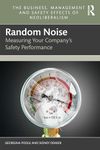 Random Noise: Measuring Your Company's Safety Performance (The Business, Management and Safety Effects of Neoliberalism)