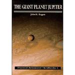 The Giant Planet Jupiter: 6 (Practical Astronomy Handbooks, Series Number 6)