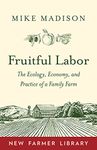 Fruitful Labor: The Ecology, Economy, and Practice of a Family Farm