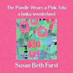 The Poodle Wears a Pink Tutu: a hai