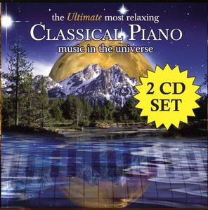 The Ultimate Most Relaxing Classical Piano Music In The Universe [2 CD]