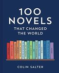 100 Novels that Changed the World: An inspiring journey through history’s most important literature, the perfect gift for book lovers and academics