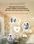 Pourquoi et comment rendre visible l’humanisation des soins infirmiers par le Caring: Pour la clinique, pour la gestion et pour la personne soignée