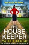 The House Keeper: The completely addictive, unputdownable psychological thriller from bestseller Valerie Keogh