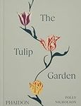 The Tulip Garden: Growing and Colle