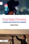 Virtual Reality Filmmaking: Techniques & Best Practices for VR Filmmakers