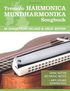 Tremolo Harmonica / Mundharmonika Songbook - 48 Songs from Ireland & Great Britain: Ohne Noten - no music notes + MP3-Sound Downloads (Tremolo Songbooks)