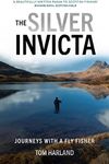 The Silver Invicta: Journeys with a Fly Fisher