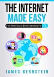 The Internet Made Easy: Find What You've Been Searching For (Computers Made Easy Book 5)