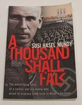 A Thousand Shall Fall: The Electrifying Story of a Soldier and His Family Who Dared to Practice Their Faith in Hitler's Germany