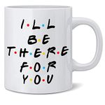 Friends TV Show Coffee Mug - I'll Be There for You Mugs - 15 Oz Double-Sided with Inspirational Quote Coffee Tea Cup