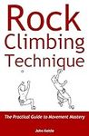 Rock Climbing Technique: The Practi