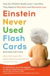 Einstein Never Used Flash Cards, Revised Edition: How Our Children Really Learn--And Why They Need to Play More and Memorize Less