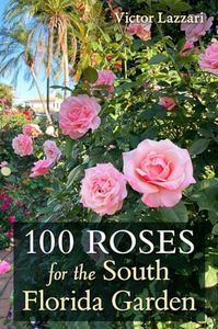 100 Roses for the South Florida Garden