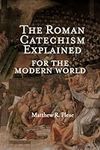 The Roman Catechism Explained for t