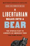 A Libertarian Walks Into a Bear: The Utopian Plot to Liberate an American Town (And Some Bears)