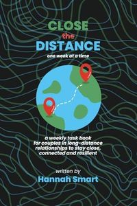 Close the Distance: A year of weekly tasks, digital dates, challenges and more to keep the magic alive in your long-distance relationship