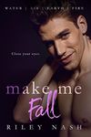 Make Me Fall: An M/M Opposites Attract Standalone (Water, Air, Earth, Fire Book 2)