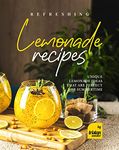 Refreshing Lemonade Recipes: Unique Lemonade Ideas that are Perfect for Summertime