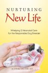 Nurturing New Life: A Guide to Whelping & Neonatal Care for the Responsible Dog Breeder