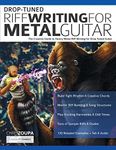 Drop-Tuned Riff Writing for Metal Guitar: The Creative Guide to Heavy Metal Riff Writing for Drop Tuned Guitar