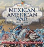 Mexican American War 1846 - 1848 - Causes, Surrender and Treaties Timelines of History for Kids 6th Grade Social Studies